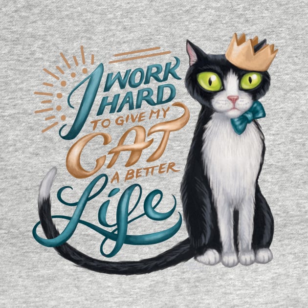 I work hard to give my cat a better life by GeekyPet